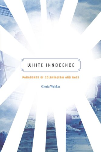 White Innocence Paradoxes Of Colonialism And Race Gloria Wekker
