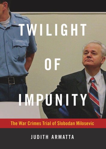 Twilight Of Impunity The War Crimes Trial Of Slobodan Milosevic Judith Armatta