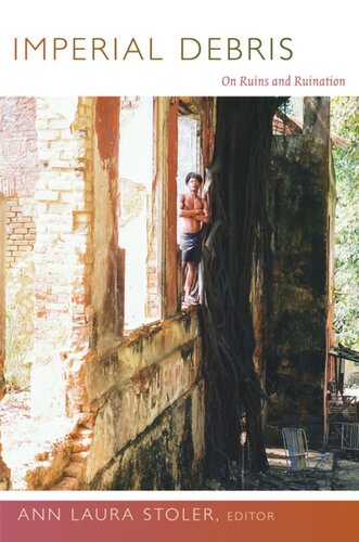 Imperial Debris On Ruins And Ruination Ann Laura Stoler Editor