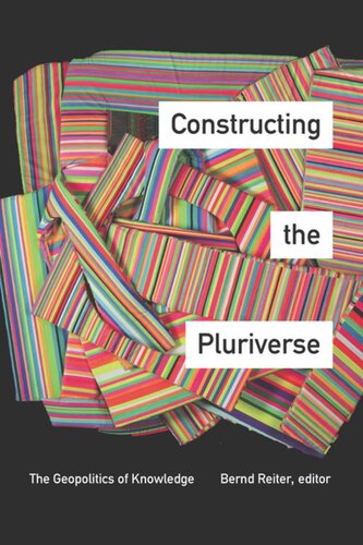 Constructing The Pluriverse The Geopolitics Of Knowledge Bernd Reiter Editor
