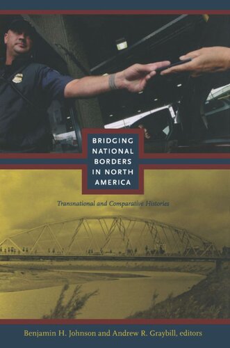 Bridging National Borders In North America Transnational And Comparative Histories Benjamin Johnson Editor Andrew R Graybill Editor Gilbert M Joseph Editor Emily S Rosenberg Editor