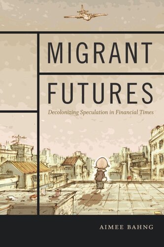 Migrant Futures Decolonizing Speculation In Financial Times Aimee Bahng