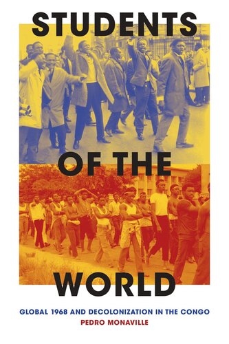 Students Of The World Global 1968 And Decolonization In The Congo Pedro Monaville