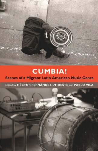 Cumbia Scenes Of A Migrant Latin American Music Genre Hctor Fernndez Lhoeste Editor Pablo Vila Editor