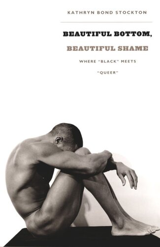 Beautiful Bottom Beautiful Shame Where Black Meets Queer Kathryn Bond Stockton Editor Michle Aina Barale Editor Jonathan Goldberg Editor Michael Moon Editor Eve Kosofsky Sedgwick Editor
