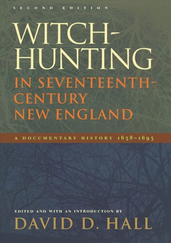Witchhunting In Seventeenthcentury New England A Documentary History 16381693 Second Edition David D Hall Editor