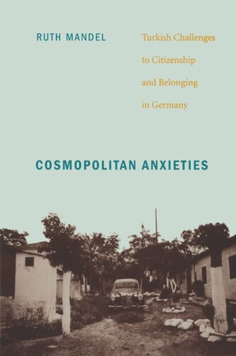 Cosmopolitan Anxieties Turkish Challenges To Citizenship And Belonging In Germany Ruth Mandel