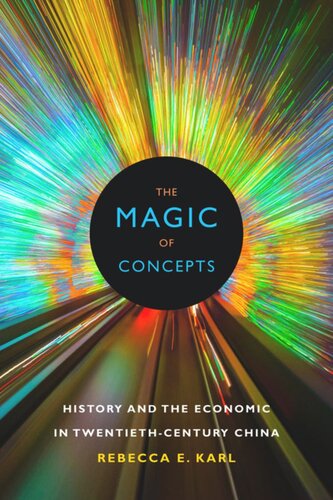 The Magic Of Concepts History And The Economic In Twentiethcentury China Rebecca E Karl