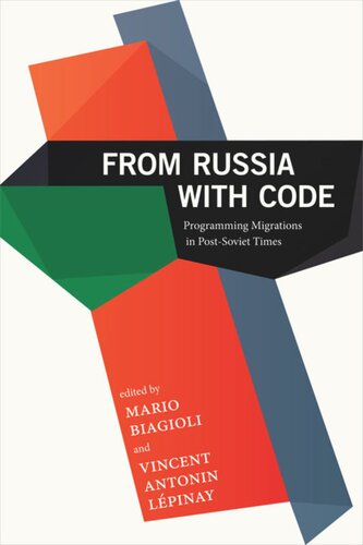 From Russia With Code Programming Migrations In Postsoviet Times Mario Biagioli Editor Vincent Antonin Lpinay Editor