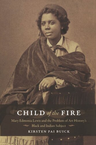 Child Of The Fire Mary Edmonia Lewis And The Problem Of Art Historys Black And Indian Subject Kirsten Buick