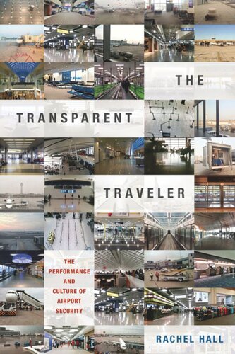 The Transparent Traveler The Performance And Culture Of Airport Security Rachel Hall