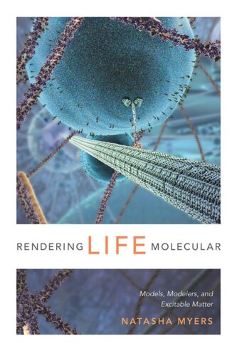 Rendering Life Molecular Models Modelers And Excitable Matter Natasha Myers