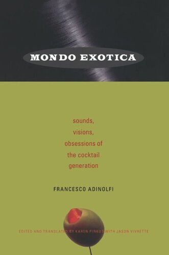 Mondo Exotica Sounds Visions Obsessions Of The Cocktail Generation Francesco Adinolfi Karen Pinkus