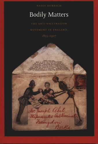 Bodily Matters The Antivaccination Movement In England 18531907 Nadja Durbach Editor Daniel J Walkowitz Editor