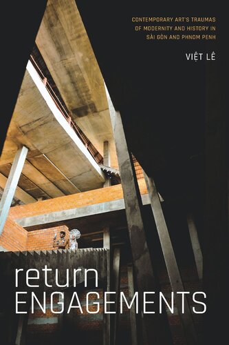 Return Engagements Contemporary Arts Traumas Of Modernity And History In Si Gn And Phnom Penh Viet L