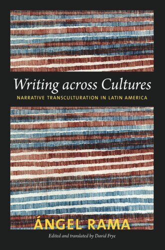 Writing Across Cultures Narrative Transculturation In Latin America Angel Rama David Frye