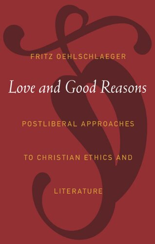Love And Good Reasons Postliberal Approaches To Christian Ethics And Literature Fritz Oehlschlaeger