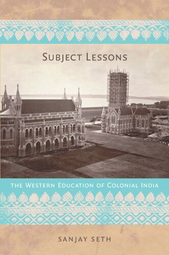 Subject Lessons The Western Education Of Colonial India Sanjay Seth Editor Julia Adams Editor George Steinmetz Editor