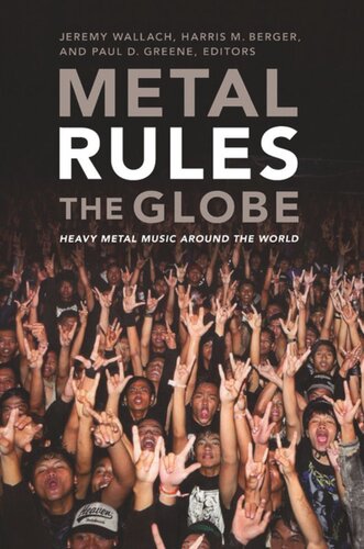 Metal Rules The Globe Heavy Metal Music Around The World Jeremy Wallach Editor Harris M Berger Editor Paul D Greene Editor