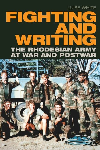 Fighting And Writing The Rhodesian Army At War And Postwar Luise White