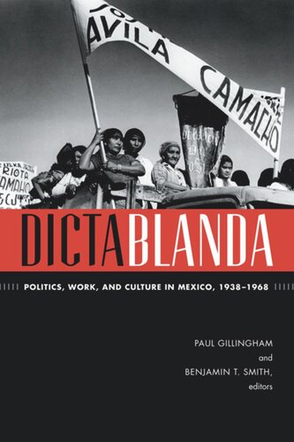 Dictablanda Politics Work And Culture In Mexico 19381968 Paul Gillingham Editor Benjamin T Smith Editor