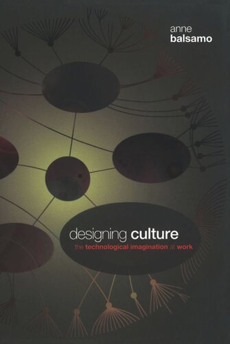 Designing Culture The Technological Imagination At Work Anne Balsamo