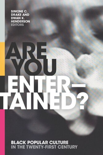 Are You Entertained Black Popular Culture In The Twentyfirst Century Simone C Drake Editor Dwan K Henderson Editor