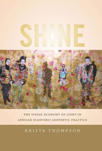 Shine The Visual Economy Of Light In African Diasporic Aesthetic Practice Krista A Thompson