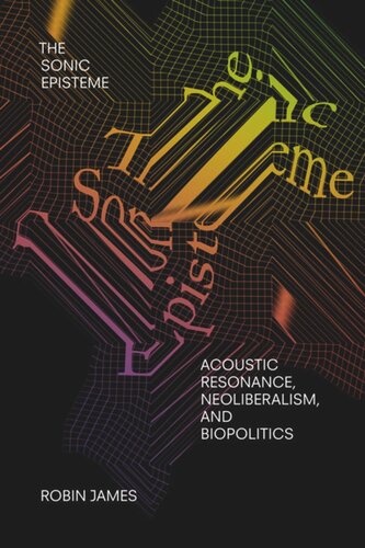The Sonic Episteme Acoustic Resonance Neoliberalism And Biopolitics Robin James