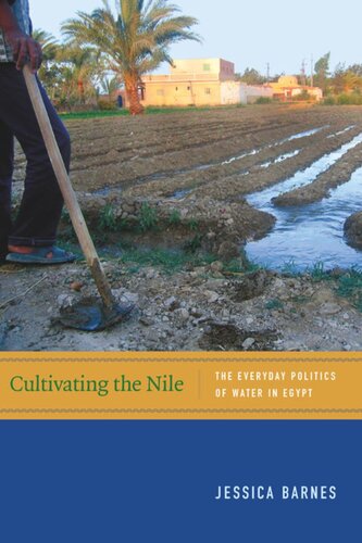 Cultivating The Nile The Everyday Politics Of Water In Egypt Jessica Barnes