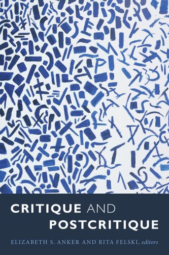 Critique And Postcritique Elizabeth S Anker Editor Rita Felski Editor