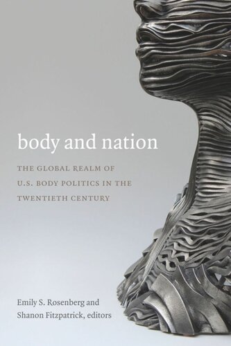 Body And Nation The Global Realm Of Us Body Politics In The Twentieth Century Emily S Rosenberg Editor Shanon Fitzpatrick Editor