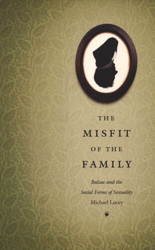 The Misfit Of The Family Balzac And The Social Forms Of Sexuality Michael Lucey Editor Michle Aina Barale Editor Jonathan Goldberg Editor Michael Moon Editor Eve Kosofsky Sedgwick Editor