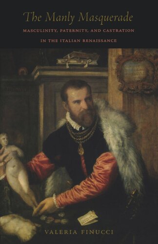 The Manly Masquerade Masculinity Paternity And Castration In The Italian Renaissance Valeria Finucci