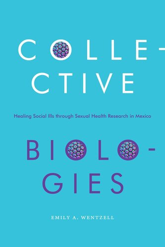 Collective Biologies Healing Social Ills Through Sexual Health Research In Mexico Emily A Wentzell
