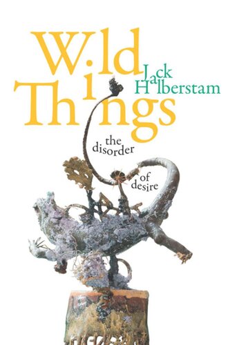 Wild Things The Disorder Of Desire Jack Halberstam