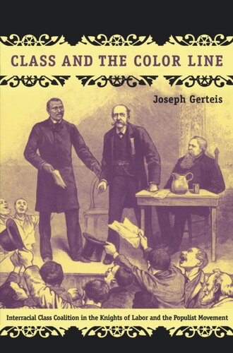 Class And The Color Line Interracial Class Coalition In The Knights Of Labor And The Populist Movement Joseph Gerteis Editor Julia Adams Editor George Steinmetz Editor