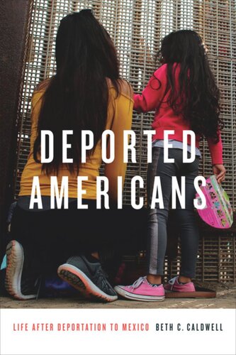 Deported Americans Life After Deportation To Mexico Beth C Caldwell