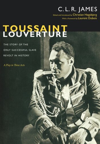 Toussaint Louverture The Story Of The Only Successful Slave Revolt In History A Play In Three Actsbr C L R James Editor Christian Hgsbjerg Editor