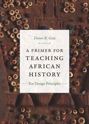 A Primer For Teaching African History Ten Design Principles Trevor R Getz