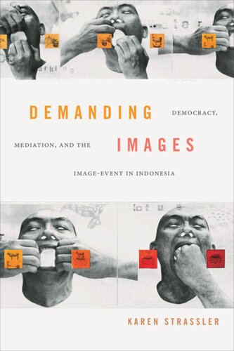 Demanding Images Democracy Mediation And The Imageevent In Indonesia Karen Strassler