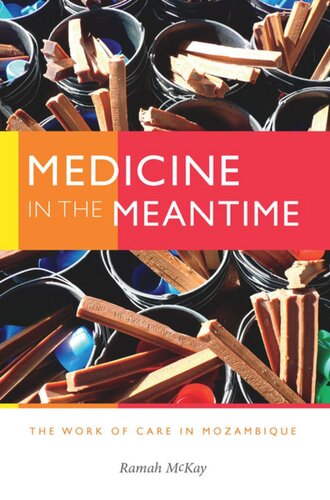 Medicine In The Meantime The Work Of Care In Mozambique Ramah Mckay
