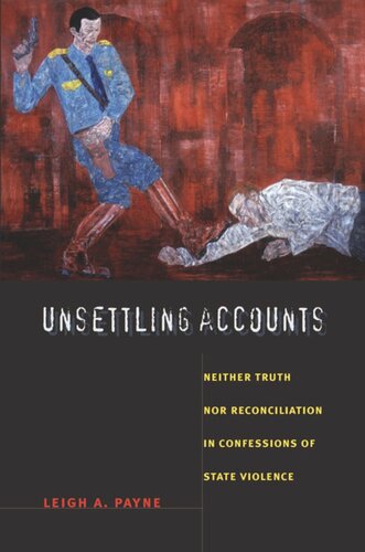 Unsettling Accounts Neither Truth Nor Reconciliation In Confessions Of State Violence Leigh A Payne Editor Neil L Whitehead Editor Jo Ellen Fair Editor