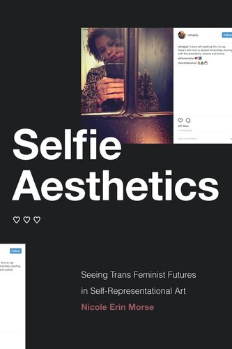Selfie Aesthetics Seeing Trans Feminist Futures In Selfrepresentational Art Nicole Erin Morse
