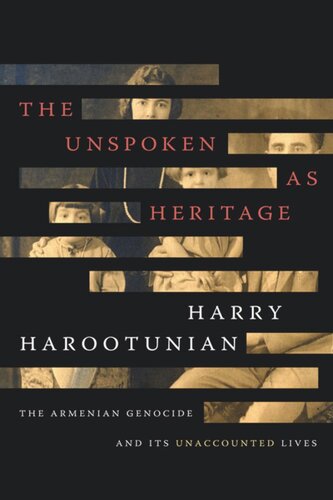 The Unspoken As Heritage The Armenian Genocide And Its Unaccounted Lives Harry Harootunian