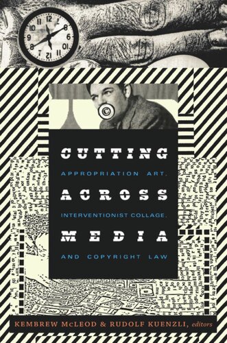 Cutting Across Media Appropriation Art Interventionist Collage And Copyright Law Kembrew Mcleod
