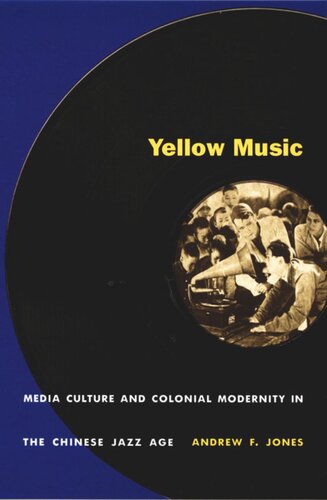 Yellow Music Media Culture And Colonial Modernity In The Chinese Jazz Age Andrew F Jones