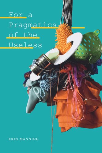 For A Pragmatics Of The Useless Erin Manning