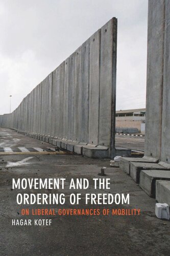 Movement And The Ordering Of Freedom On Liberal Governances Of Mobility Hagar Kotef