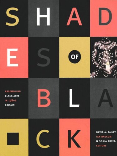 Shades Of Black Assembling Black Arts In 1980s Britain David A Bailey Editor Sonia Boyce Editor Ian Baucom Editor